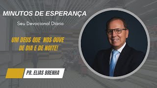 Minutos de Esperança | Um Deus Que Nos Ouve de Dia e de  Noite! com o Pr. Elias Brenha