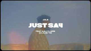 Juls — Just Say feat  Kali Claire \u0026 Louis Rei