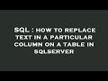 SQL : how to replace text in a particular column on a table in sqlserver