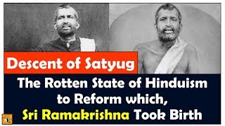 Rotten State of Hinduism to Reform Which Sri Ramakrishna the Avatar, Took Birth