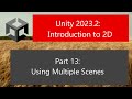 Unity 2023.2: Introduction to 2D: Part 13: Using Multiple Scenes