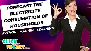Python Machine Learning Project - Forecast the electricity consumption of household - ClickMyProject