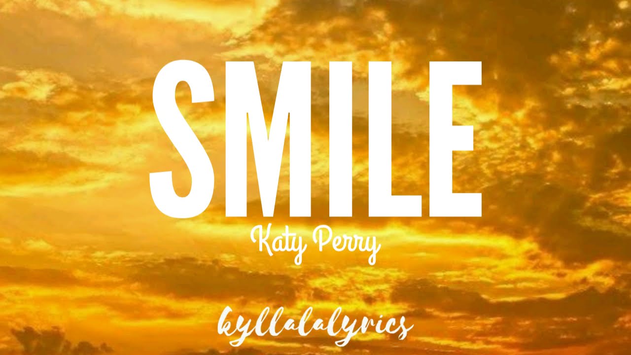 Smile - Katy Perry (Lyrics) - YouTube