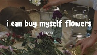 I can buy myself flowers 💐 // self-love playlist