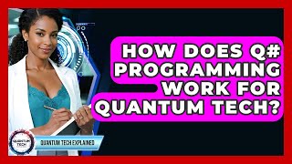 How Does Q# Programming Work For Quantum Tech? - Quantum Tech Explained