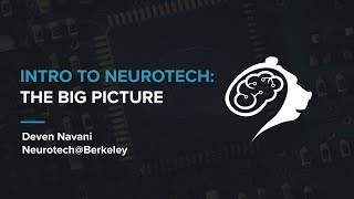 CS 198-96 Intro to Neurotechnology Lecture 1: The Big Picture | Deven Navani | Spring 2020