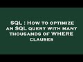 SQL : How to optimize an SQL query with many thousands of WHERE clauses