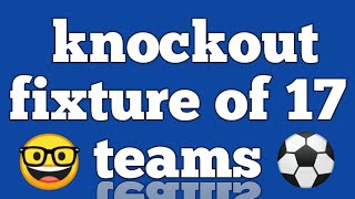 Knockout fixture of 17 teams | 17 teams knockout fixture | 17 teams | planning in sports | Education