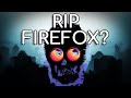 Is Firefox Dying!? Mozilla, We Need To Talk...