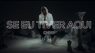 Chris - Se eu tiver aqui (Videoclipe Oficial)