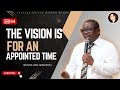 The Vision is for an Appointed Time ||•√Apostle:Dele Adelodun.