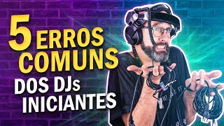 5 ERROS comuns de DJs INICIANTES