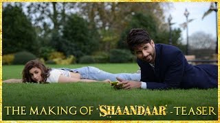 Shaandaar | The Making Of Shaandaar - Teaser | Shahid Kapoor | Alia Bhatt | Pankaj Kapur