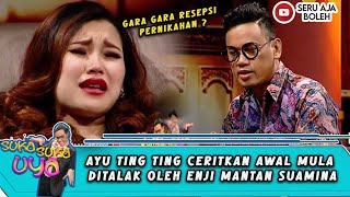 AYU TING TING CERITKAN AWAL MULA DITALAK OLEH ENJI MANTAN SUAMINA - SUKA SUKA UYA