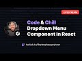 Livestream: Lets Build a Custom Dropdown Menu in React