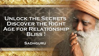 SADHGURU,  Understand the Right Age for Relationships A Practical Guide