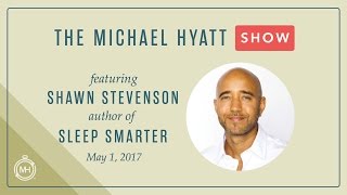 The Michael Hyatt Show with Special Guest, Shawn Stevenson