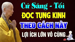 Cứ Mỗi Sáng - Tối Đọc Tụng Kinh Theo Cách Này LỢI ÍCH VÔ CÙNG LỚN | HT. Thích Trí Quảng