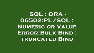 SQL : ORA - 06502:PL/SQL : Numeric or Value Error:Bulk Bind : truncated Bind