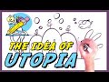 The Idea of Utopia (and Dystopia) Explained