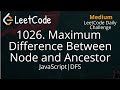 1026. Maximum Difference Between Node and Ancestor | JavaScript | LeetCode Daily Challenge | DFS