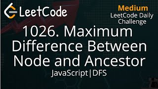 1026. Maximum Difference Between Node and Ancestor | JavaScript | LeetCode Daily Challenge | DFS