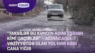 Taksilər bu kəndin adını eşidən kimi qaçırlar...