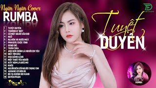 THƯƠNG LY BIỆT, TUYỆT DUYÊN - ALBUM RUMBA XUẤT SẮC NHẤT 2024 - NGÂN NGÂN COVER CỰC HÓT