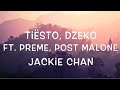 Tiësto, Dzeko Ft. Preme, Post Malone - Jackie Chan Lyrics