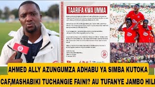 AHMED ALLY AZUNGUMZA ADHABU YA SIMBA KUTOKA CAF, MASHABIKI TUCHANGIE AU TUFANYE JAMBO HILI?