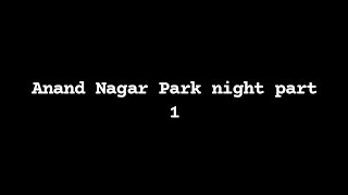 75 day challenge ka 27 va din Anand nagar Park 🏞️🏞️#night #part1 #park #masti