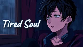 Tired Soul || (Emotional Lyrics)