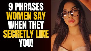 THE 9 PHRASES WOMEN SAY WHEN THEY SECRETLY LIKE YOU! (SIGNS THAT A WOMAN LIKES YOU!)