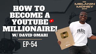 How To Become A Youtube Millionaire w/ David Omari  | Episode 54