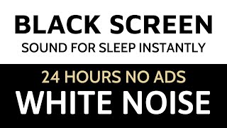 24 Hours No ADS White Noise - Black Screen for Sleeping - Sound For Sleep Instantly And Relaxation