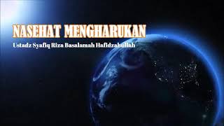 NASEHAT MENGHARUKAN || Ustadz Syafiq Riza Basalamah