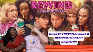 HEARTSTOPPER: SEASON 3 OFFICIAL TRAILER REACTION | REWIND: The Podcast