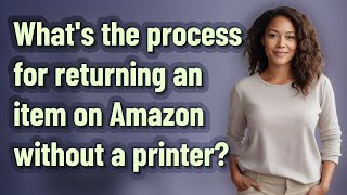 What's the process for returning an item on Amazon without a printer?