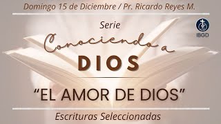 15/12/24 - El Amor de Dios (Escrituras Seleccionadas) | Serie: “Conociendo a Dios” Pr. Ricardo R.