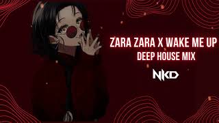 Zara Zara X Wake Me Up | Nkd Deep House Edit | #djnkd #zarazara