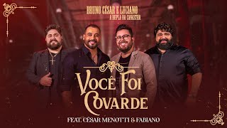 Bruno César \u0026 Luciano - Você Foi Covarde FEAT. César Menotti \u0026 Fabiano (Clipe Oficial)