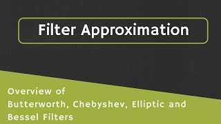 Filter Approximations: Overview of Butterworth, Chebyshev, Elliptic and Bessel Filter Approximation