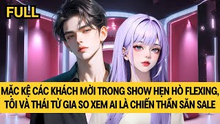 [FULL REVIEW] TRÊN SHOW HẸN HÒ, TÔI VÀ THÁI TỬ GIA SO XEM AI LÀ CHIẾN THẦN SĂN SALE