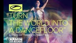 Armin van Buuren - Turn The World Into A Dancefloor (ASOT 1000 ANTHEM)