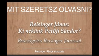 REISINGER JÁNOS: KI NEKÜNK PETŐFI SÁNDOR? - Beszélgetés Reisinger Jánossal - Mit szeretsz olvasni?24