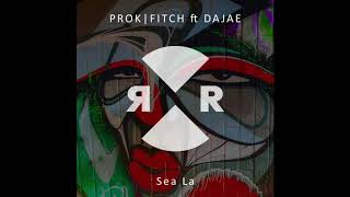 Prok|Fitch ft Dajae - Sea La