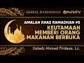 Serial Ramadhan: Keutamaan Memberi Makanan Berbuka (Amalan Khas Ramadhan) - Ustadz Ahmad Firdaus, Lc