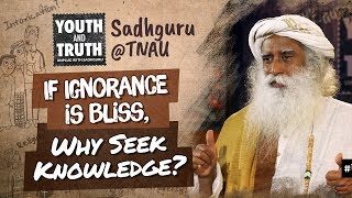 If Ignorance is Bliss, Why Seek Knowledge? #UnplugWithSadhguru