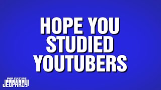 Hope You Studied YouTubers | Category | POP CULTURE JEOPARDY!