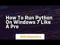 How to run python on windows 7 like a pro